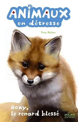 Animaux en détresse. Vol. 4. Roxy, le renard blessé | Tina Nolan, Lucie Rioland