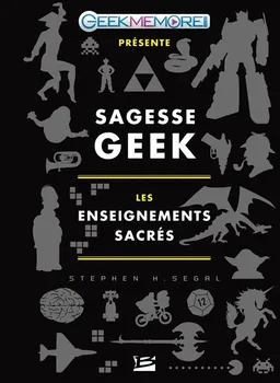 Sagesse geek : les enseignements sacrés | Stephen H. Segal