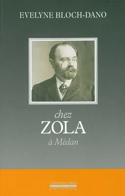 Chez Zola, à Médan | Evelyne Bloch-Dano, Alain Szczuczynski