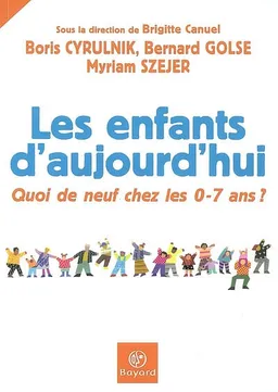 Les enfants d'aujourd'hui : quoi de neuf chez les 0-7 ans ? | Boris Cyrulnik, Bernard Golse, Myriam Szejer, Brigitte Canuel