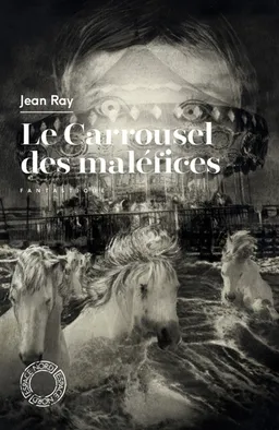 Le carrousel des maléfices | Jean Ray, Arnaud Huftier, Jacques Carion, Joseph Duhamel