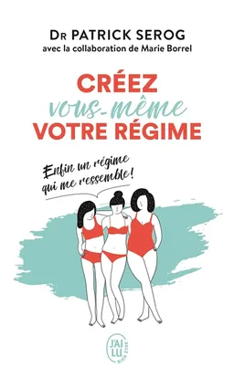 Créez vous-même votre régime : enfin un régime qui me ressemble ! | Patrick Sérog, Marie Borrel