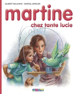 Martine chez tante Lucie | Gilbert Delahaye, Marcel Marlier