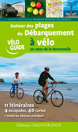 Autour des plages du débarquement à vélo : au coeur de la Normandie : 11 itinéraires, 4 escapades, 40 cartes | Nicolas Moreau Delacquis, Patrick Mérienne