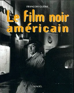 Le film noir américain | François Guérif, Alain Corneau