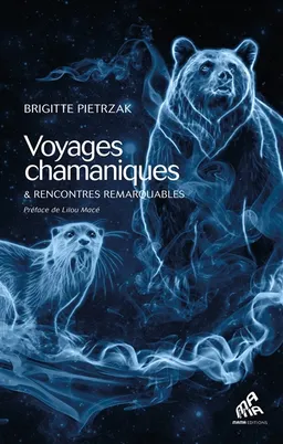 Voyages chamaniques & rencontres remarquables | Brigitte Pietrzak, Lilou Macé
