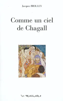 Comme un ciel de Chagall : récit | Jacques Biolley