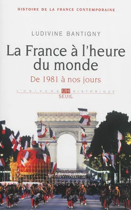 Histoire de la France contemporaine. Vol. 10. La France à l'heure du monde : de 1981 à nos jours | Ludivine Bantigny