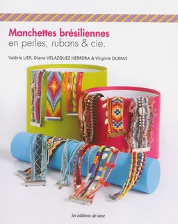 Manchettes brésiliennes : en perles, rubans & cie | Valérie Lier, Diana Velazquez Herrera, Virginie Dumas, Didier Barbecot