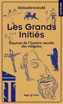 Les grands initiés : esquisse de l'histoire secrète des religions | Edouard Schuré