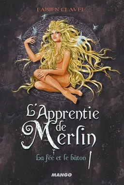 L'apprentie de Merlin. Vol. 3. La fée et le bâton | Fabien Clavel