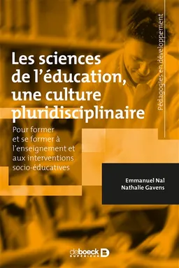 Les sciences de l'éducation, une culture pluridisciplinaire : pour former et se former à l'enseignement et aux interventions socio-éducatives | Emmanuel Nal, Nathalie Gavens, Jacques Rousvoal