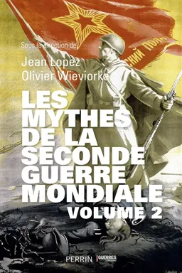Les mythes de la Seconde Guerre mondiale. Vol. 2 | Jean Lopez, Olivier Wieviorka