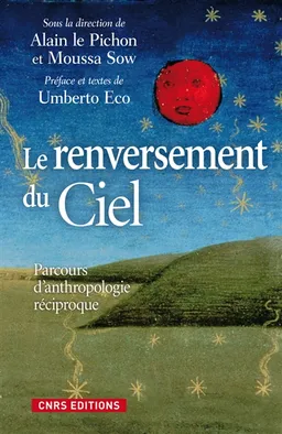 Le renversement du ciel : parcours d'anthropologie réciproque | Alain Le Pichon, Moussa Sow, Umberto Eco, Léopold Sédar Senghor