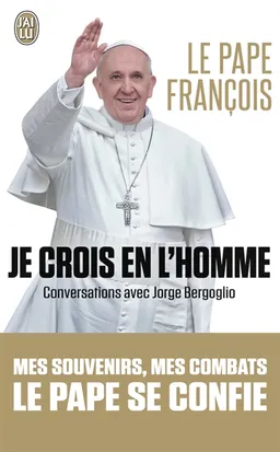 Je crois en l'homme : conversations avec Jorge Bergoglio | François, Francesca Ambrogetti, Sergio Rubin, Henri Madelin