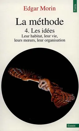 La Méthode. Vol. 4. Les idées : leur habitat, leur vie, leurs moeurs, leur organisation | Edgar Morin