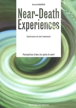 Near death experiences. Expériences de mort imminente : perception d'une vie après la mort | Bernard Baudouin