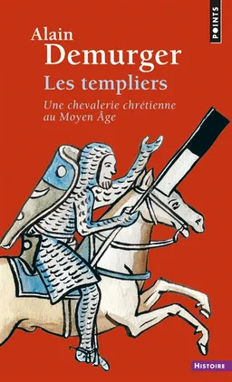 Les Templiers : une chevalerie chrétienne au Moyen Age | Alain Demurger