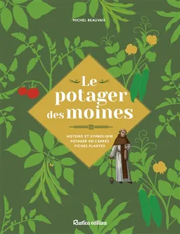 Le potager des moines : histoire et symbolisme, potager en carrés, fiches plantes | Michel Beauvais