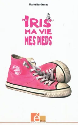 Moi Iris, ma vie, mes pieds | Marie Bertherat, Sophie Marie