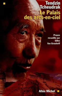 Le palais des arcs-en-ciel | Tenzin Choedrak, Gilles Van Grasdorff