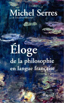 Eloge de la philosophie en langue française | Michel Serres