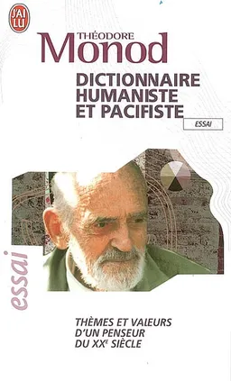 Dictionnaire humaniste et pacifiste : thèmes et valeurs d'un penseur du XXe siècle : essai | Théodore Monod
