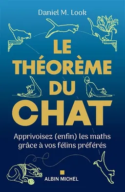 Le théorème du chat : apprivoisez (enfin) les maths grâce à vos félins préférés | Daniel M. Look