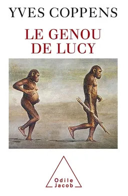 Le genou de Lucy : l'histoire de l'homme et l'histoire de son histoire | Yves Coppens