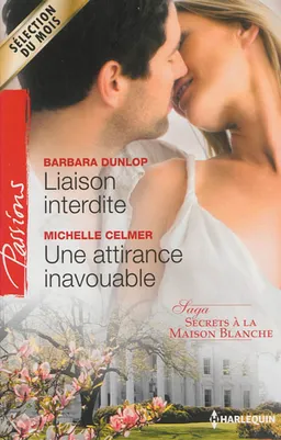 Liaison interdite. Une attirance inavouable : secrets à la Maison Blanche | Barbara Dunlop, Michelle Celmer