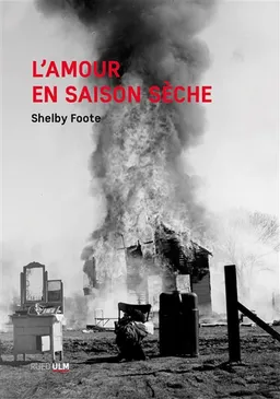 L'amour en saison sèche : chronique du crépuscule | Shelby Foote, Paul Carmignani, Paul Carmignani