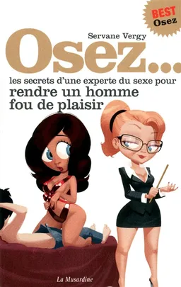 Osez... les secrets d'une experte du sexe pour rendre un homme fou de plaisir | Servane Vergy