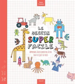 Le dessin super facile : apprends à dessiner pas à pas tout ce que tu vois | Kasia Dudziuk