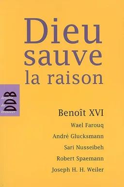 Dieu sauve la raison | Benoît 16, André Glucksmann