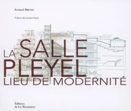 La salle Pleyel : lieu de modernité. At the heart of modernity | Arnaud Marion, Christophe Demontfaucon, Laurent Bayle