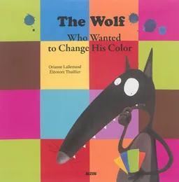 The wolf who wanted to change his color | Orianne Lallemand, Eléonore Thuillier