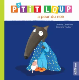 P'tit Loup a peur du noir | Orianne Lallemand, Eléonore Thuillier