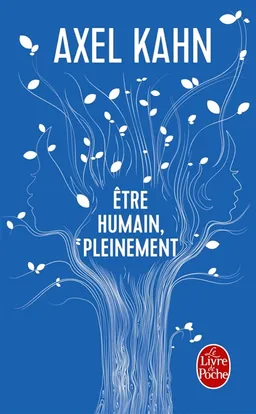 Etre humain, pleinement | Axel Kahn