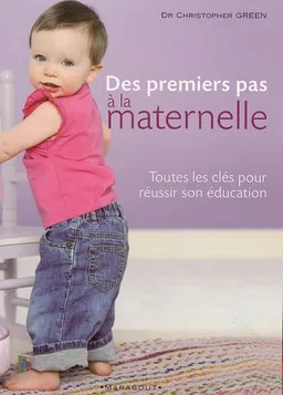 Des premiers pas à la maternelle : toutes les clés pour réussir son éducation | Christopher Green