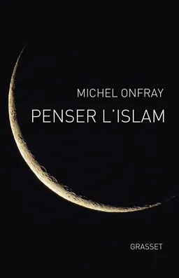Penser l'islam | Michel Onfray