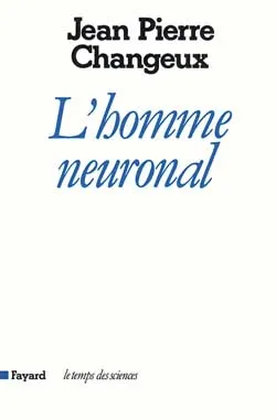 L'Homme neuronal | Jean-Pierre Changeux
