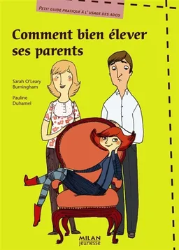 Comment bien élever ses parents : petit guide pratique à l'usage des ados | Sarah O'Leary Burningham, Pauline Duhamel