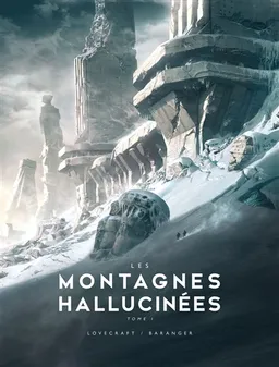 Les montagnes hallucinées. Vol. 1 | Howard Phillips Lovecraft, François Baranger