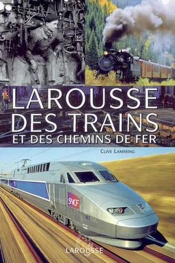Larousse des trains et des chemins de fer | Clive Lamming, Pierre Cerisier, Alain Gernigon, Louis Gallois