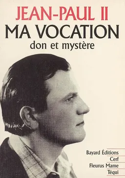 Ma vocation : don et mystère : à l'occasion du 50e anniversaire de mon ordination sacerdotale | Jean-Paul 2