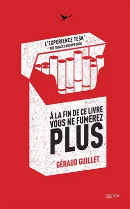A la fin de ce livre, vous ne fumerez plus : l'expérience Tesk, the tobacco escape book | Géraud Guillet
