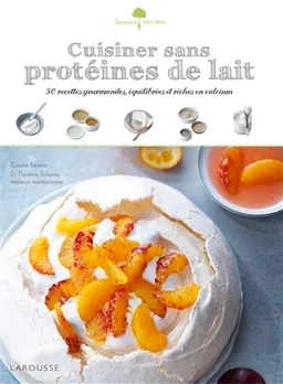 Cuisiner sans protéines de lait : 50 recettes gourmandes, équilibrées et riches en calcium | Coralie Ferreira, Florence Solsona, Aline Princet