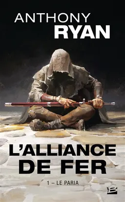 L'alliance de fer. Vol. 1. Le paria | Anthony Ryan