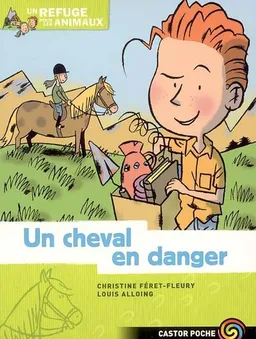 Un refuge pour les animaux. Vol. 2. Un cheval en danger | Christine Féret-Fleury, Louis Alloing