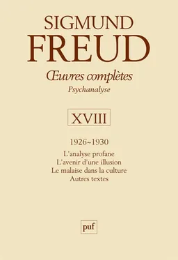 Oeuvres complètes : psychanalyse. Vol. 18. 1926-1930 | Sigmund Freud, André Bourguignon, Pierre Cotet, Jean Laplanche